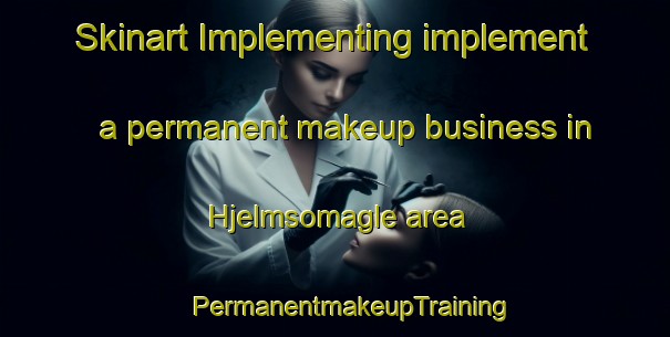 Skinart Implementing implement a permanent makeup business in Hjelmsomagle area | #PermanentmakeupTraining #PermanentmakeupClasses #SkinartTraining-Denmark