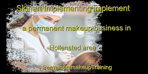 Skinart Implementing implement a permanent makeup business in Hollensted area | #PermanentmakeupTraining #PermanentmakeupClasses #SkinartTraining-Denmark