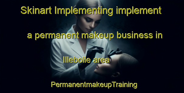 Skinart Implementing implement a permanent makeup business in Illebolle area | PermanentmakeupTraining | PermanentmakeupClasses | SkinartTraining-Denmark