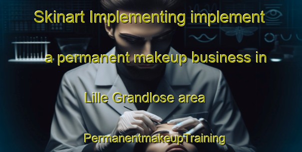 Skinart Implementing implement a permanent makeup business in Lille Grandlose area | PermanentmakeupTraining | PermanentmakeupClasses | SkinartTraining-Denmark