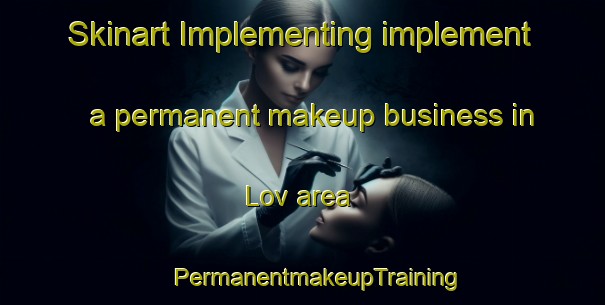 Skinart Implementing implement a permanent makeup business in Lov area | #PermanentmakeupTraining #PermanentmakeupClasses #SkinartTraining-Denmark