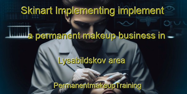 Skinart Implementing implement a permanent makeup business in Lysabildskov area | #PermanentmakeupTraining #PermanentmakeupClasses #SkinartTraining-Denmark