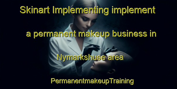 Skinart Implementing implement a permanent makeup business in Nymarkshuse area | #PermanentmakeupTraining #PermanentmakeupClasses #SkinartTraining-Denmark