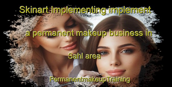 Skinart Implementing implement a permanent makeup business in Sahl area | #PermanentmakeupTraining #PermanentmakeupClasses #SkinartTraining-Denmark