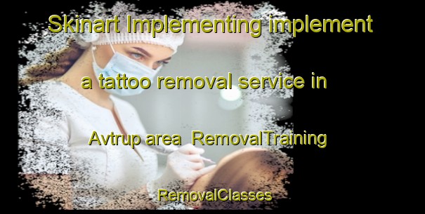Skinart Implementing implement a tattoo removal service in Avtrup area | RemovalTraining | RemovalClasses | SkinartTraining-Denmark