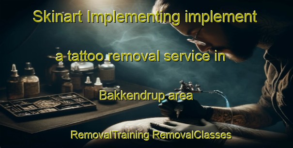 Skinart Implementing implement a tattoo removal service in Bakkendrup area | #RemovalTraining #RemovalClasses #SkinartTraining-Denmark