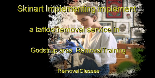Skinart Implementing implement a tattoo removal service in Godstrup area | RemovalTraining | RemovalClasses | SkinartTraining-Denmark