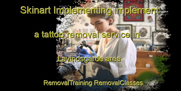 Skinart Implementing implement a tattoo removal service in Lavindsgarde area | #RemovalTraining #RemovalClasses #SkinartTraining-Denmark