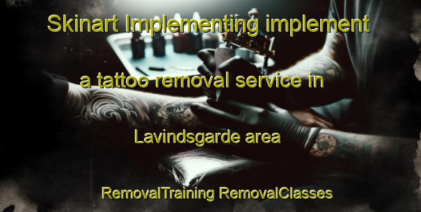 Skinart Implementing implement a tattoo removal service in Lavindsgarde area | #RemovalTraining #RemovalClasses #SkinartTraining-Denmark