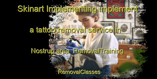 Skinart Implementing implement a tattoo removal service in Nostrup area | RemovalTraining | RemovalClasses | SkinartTraining-Denmark