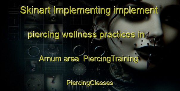 Skinart Implementing implement piercing wellness practices in Arnum area | #PiercingTraining #PiercingClasses #SkinartTraining-Denmark