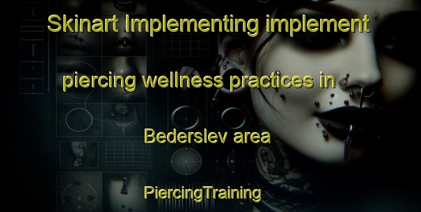 Skinart Implementing implement piercing wellness practices in Bederslev area | PiercingTraining | PiercingClasses | SkinartTraining-Denmark