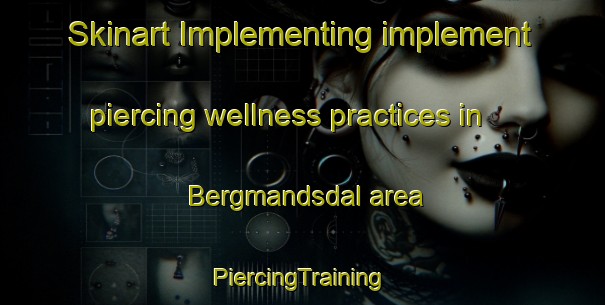 Skinart Implementing implement piercing wellness practices in Bergmandsdal area | #PiercingTraining #PiercingClasses #SkinartTraining-Denmark