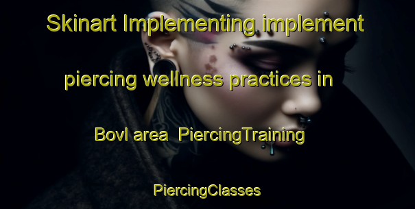 Skinart Implementing implement piercing wellness practices in Bovl area | #PiercingTraining #PiercingClasses #SkinartTraining-Denmark