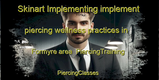 Skinart Implementing implement piercing wellness practices in Formyre area | PiercingTraining | PiercingClasses | SkinartTraining-Denmark