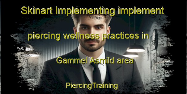 Skinart Implementing implement piercing wellness practices in Gammel Asmild area | #PiercingTraining #PiercingClasses #SkinartTraining-Denmark