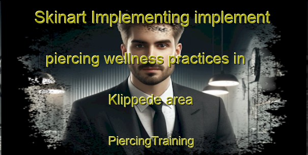 Skinart Implementing implement piercing wellness practices in Klippede area | #PiercingTraining #PiercingClasses #SkinartTraining-Denmark