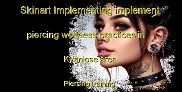 Skinart Implementing implement piercing wellness practices in Kvanlose area | #PiercingTraining #PiercingClasses #SkinartTraining-Denmark