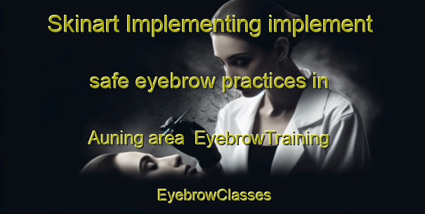 Skinart Implementing implement safe eyebrow practices in Auning area | EyebrowTraining | EyebrowClasses | SkinartTraining-Denmark