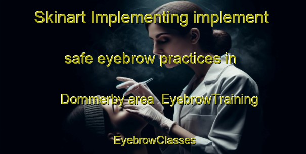 Skinart Implementing implement safe eyebrow practices in Dommerby area | EyebrowTraining | EyebrowClasses | SkinartTraining-Denmark