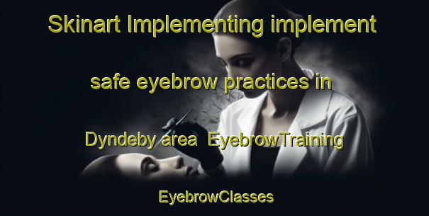 Skinart Implementing implement safe eyebrow practices in Dyndeby area | EyebrowTraining | EyebrowClasses | SkinartTraining-Denmark