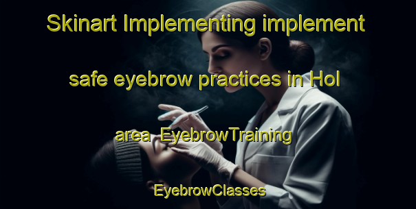 Skinart Implementing implement safe eyebrow practices in Hol area | EyebrowTraining | EyebrowClasses | SkinartTraining-Denmark
