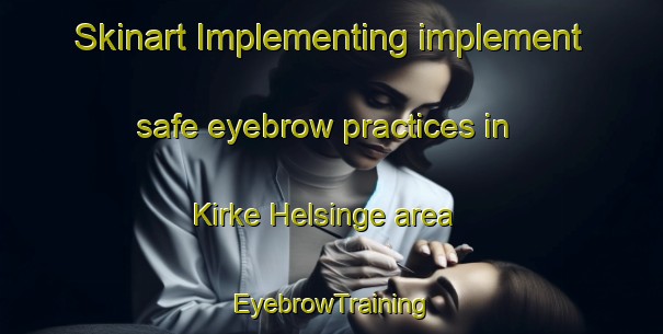 Skinart Implementing implement safe eyebrow practices in Kirke Helsinge area | EyebrowTraining | EyebrowClasses | SkinartTraining-Denmark