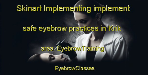 Skinart Implementing implement safe eyebrow practices in Krik area | EyebrowTraining | EyebrowClasses | SkinartTraining-Denmark