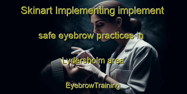 Skinart Implementing implement safe eyebrow practices in Lydersholm area | EyebrowTraining | EyebrowClasses | SkinartTraining-Denmark