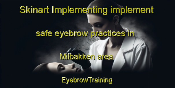 Skinart Implementing implement safe eyebrow practices in Milbakken area | EyebrowTraining | EyebrowClasses | SkinartTraining-Denmark
