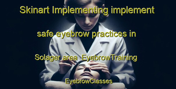 Skinart Implementing implement safe eyebrow practices in Solager area | EyebrowTraining | EyebrowClasses | SkinartTraining-Denmark