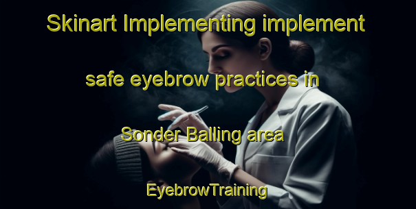 Skinart Implementing implement safe eyebrow practices in Sonder Balling area | EyebrowTraining | EyebrowClasses | SkinartTraining-Denmark
