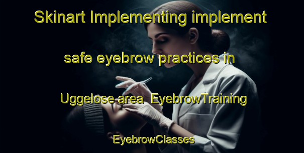 Skinart Implementing implement safe eyebrow practices in Uggelose area | EyebrowTraining | EyebrowClasses | SkinartTraining-Denmark