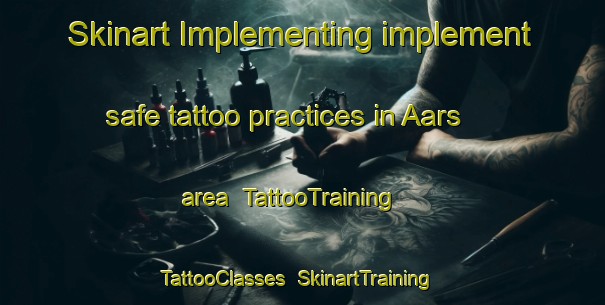 Skinart Implementing implement safe tattoo practices in Aars area | TattooTraining | TattooClasses | SkinartTraining-Denmark