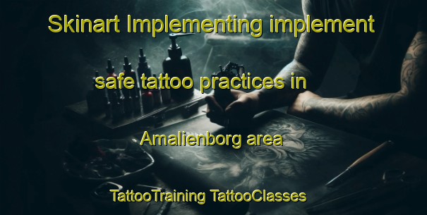 Skinart Implementing implement safe tattoo practices in Amalienborg area | #TattooTraining #TattooClasses #SkinartTraining-Denmark