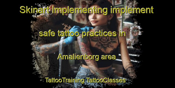 Skinart Implementing implement safe tattoo practices in Amalienborg area | #TattooTraining #TattooClasses #SkinartTraining-Denmark