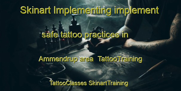 Skinart Implementing implement safe tattoo practices in Ammendrup area | #TattooTraining #TattooClasses #SkinartTraining-Denmark