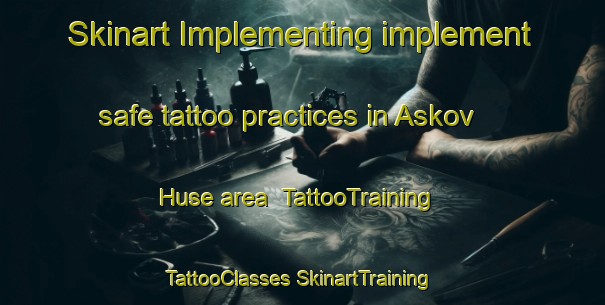 Skinart Implementing implement safe tattoo practices in Askov Huse area | #TattooTraining #TattooClasses #SkinartTraining-Denmark