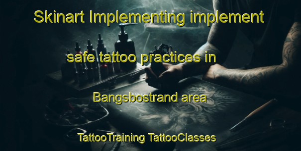 Skinart Implementing implement safe tattoo practices in Bangsbostrand area | #TattooTraining #TattooClasses #SkinartTraining-Denmark