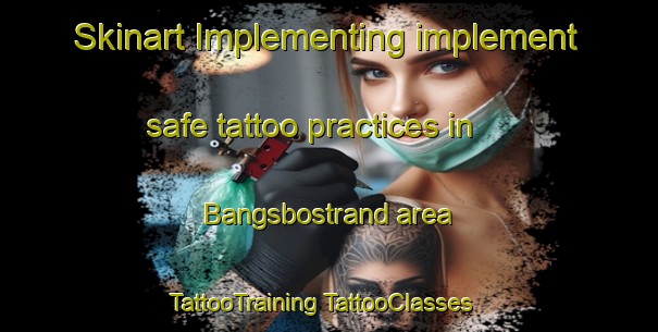 Skinart Implementing implement safe tattoo practices in Bangsbostrand area | #TattooTraining #TattooClasses #SkinartTraining-Denmark