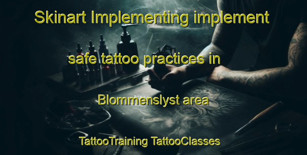 Skinart Implementing implement safe tattoo practices in Blommenslyst area | #TattooTraining #TattooClasses #SkinartTraining-Denmark