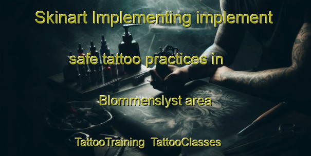 Skinart Implementing implement safe tattoo practices in Blommenslyst area | TattooTraining | TattooClasses | SkinartTraining-Denmark