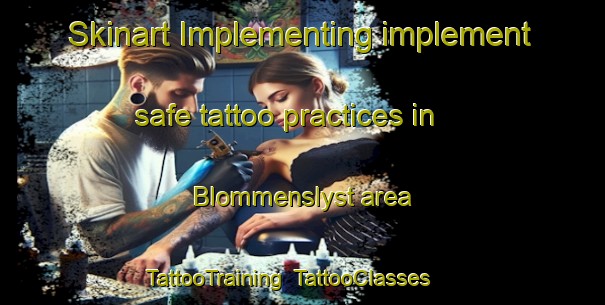 Skinart Implementing implement safe tattoo practices in Blommenslyst area | TattooTraining | TattooClasses | SkinartTraining-Denmark
