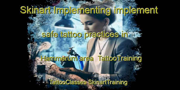 Skinart Implementing implement safe tattoo practices in Hammerum area | #TattooTraining #TattooClasses #SkinartTraining-Denmark