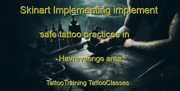 Skinart Implementing implement safe tattoo practices in Havrevaenge area | #TattooTraining #TattooClasses #SkinartTraining-Denmark