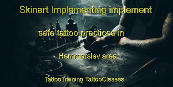 Skinart Implementing implement safe tattoo practices in Hemmerslev area | #TattooTraining #TattooClasses #SkinartTraining-Denmark