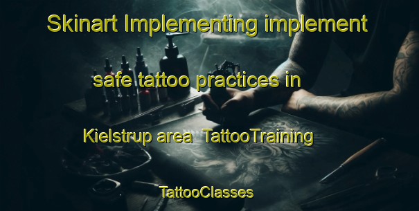 Skinart Implementing implement safe tattoo practices in Kielstrup area | TattooTraining | TattooClasses | SkinartTraining-Denmark