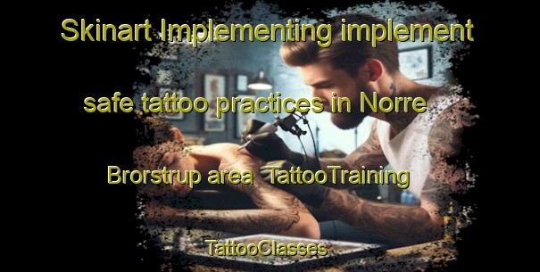 Skinart Implementing implement safe tattoo practices in Norre Brorstrup area | TattooTraining | TattooClasses | SkinartTraining-Denmark