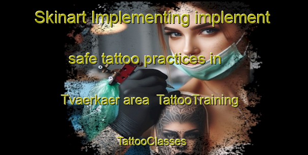 Skinart Implementing implement safe tattoo practices in Tvaerkaer area | TattooTraining | TattooClasses | SkinartTraining-Denmark