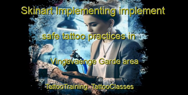 Skinart Implementing implement safe tattoo practices in Vingevaenge Garde area | TattooTraining | TattooClasses | SkinartTraining-Denmark